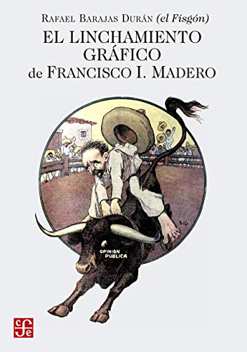 El linchamiento gráfico de Francisco I. Madero (Tezontle)
