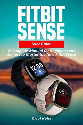 Fitbit Sense User Guide: A Complete Manual for Beginners and Seniors to Master the New Fitbit Sense (English Edition)