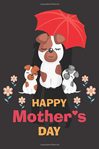 Happy Mother's Day Notebook: For dogs lover unique desing 120 Page 6*9 inches composition Blank  ruled notebook for your mothers or as a gift for your ... grandma to use it in work or to use at home