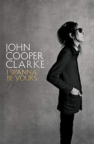 I Wanna Be Yours: John Cooper Clarke