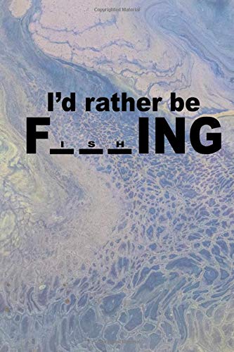 I'd Rather Be Fishing: Fishing Log Book And Catch Diary For Anglers, Fly Fishermen, Bass Fisherman, & Deep Sea Fishermen