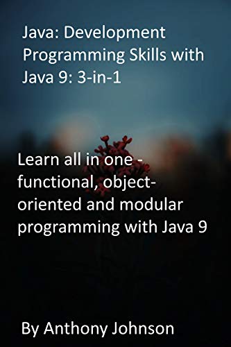 Java: Development Programming Skills with Java 9: 3-in-1: Learn all in one - functional, object-oriented and modular programming with Java 9 (English Edition)