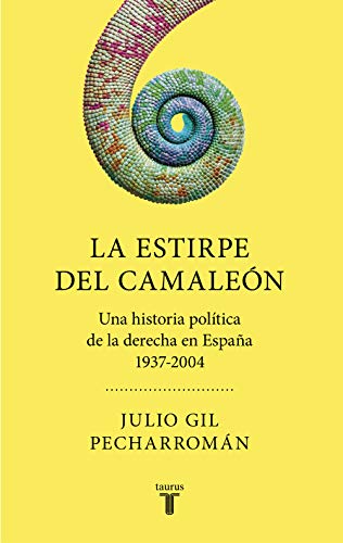 La estirpe del camaleón: Una historia política de la derecha en España 1937-2004