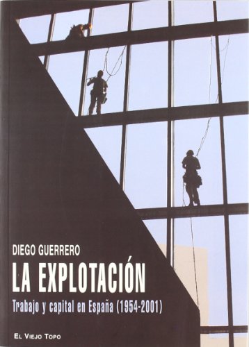 La explotación: Trabajo y capital en España (1954-2001)