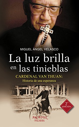 La luz brilla en las tinieblas: Cardenal Van Thuan: Historia de una esperanza (Arcaduz nº 121)