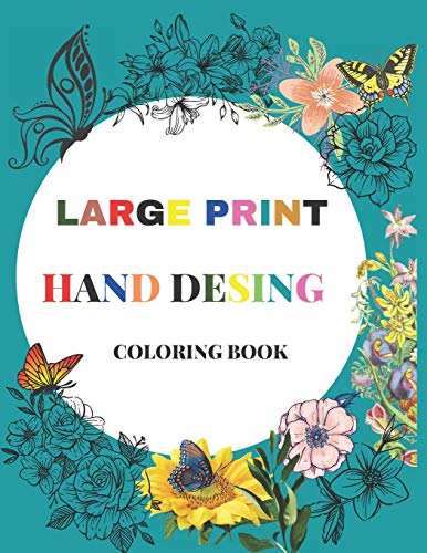LARGE PRINT HAND DESING COLORING BOOK: Hand Drawn Easy Designs and Large Pictures Express Yourself with Happy Thoughts, Therapeutic Creativity,50 ... Craft, Color, and Pattern,Cheer up and Color.