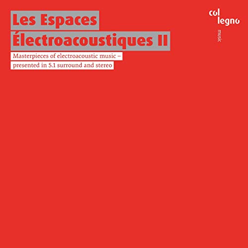 Les Espaces Électroacoustiques II : Chefs-d'oeuvre de la musique électroacoustique.