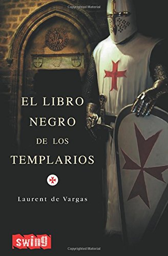 Libro negro de los templarios, el: Una visión sobrecogedora que desvela la verdad oculta de la orden del temple y sus vínculos con la actual familia real española