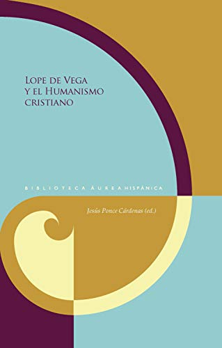 Lope de Vega y el Humanismo cristiano (Biblioteca Áurea Hispánica nº 124)