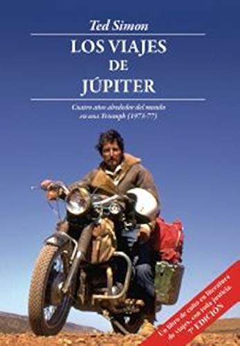 Los Viajes de Júpiter: Cuatro años alrededor del mundo en una Triumph (1973-1977) (Leer y viajar)