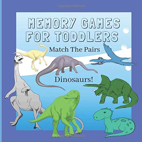 Memory Games For Toddlers: Match The Pairs Gift: A Fun Dinosaur Match The Pairs Book For 2-5 Year Old's (Pre-school, Toddlers And Kindergarten)