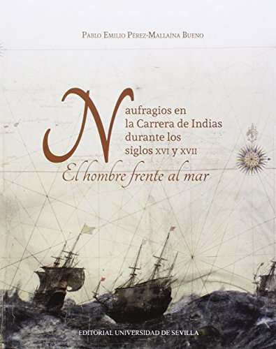 Naufragios en la Carrera de Indias durante los siglos XVI y XVII.: El hombre frente al mar: 298 (Historia y Geografía)