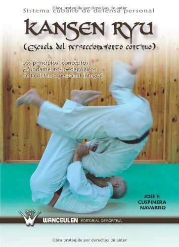 Sistema Cubano De Defensa Personal. Kansen Ryu (Escuela Del Perfeccionamiento Continuo)