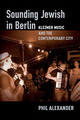 Sounding Jewish in Berlin: Klezmer Music and the Contemporary City (English Edition)