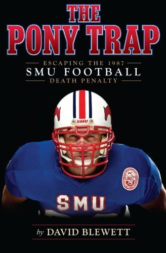 The Pony Trap: Escaping the 1987 SMU Football Death Penalty by Blewett, David (2012) Paperback