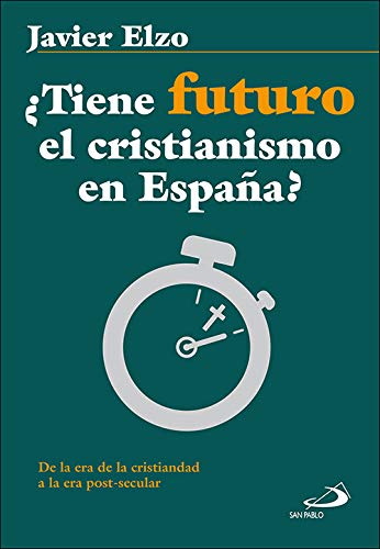 ¿Tiene futuro el cristianismo en España?: De la era de la cristiandad a la era post-secular: 8 (Qué Iglesia)