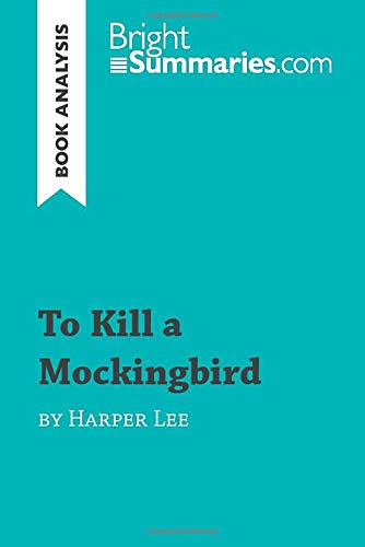 To Kill a Mockingbird by Harper Lee (Book Analysis): Detailed Summary, Analysis and Reading Guide (BrightSummaries.com)