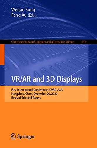 VR/AR and 3D Displays: First International Conference, ICVRD 2020, Hangzhou, China, December 20, 2020, Revised Selected Papers (Communications in Computer ... Science Book 1313) (English Edition)