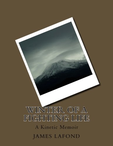 Winter of a Fighting Life: A Kinetic Memoir: Volume 1 (Harm City Books)