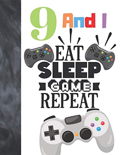 9 And I Eat Sleep Game Repeat: Video Game Controller Gift For Boys And Girls Age 9 Years Old - College Ruled Composition Writing School Notebook To Take Classroom Teachers Notes