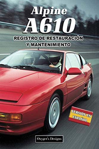 ALPINE A610: REGISTRO DE RESTAURACIÓN Y MANTENIMIENTO (French cars Maintenance and Restoration books)