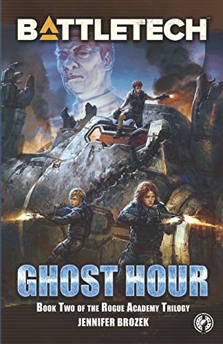 BattleTech: Ghost Hour (Book Two of the Rogue Academy Trilogy): 3 (BattleTech YA)