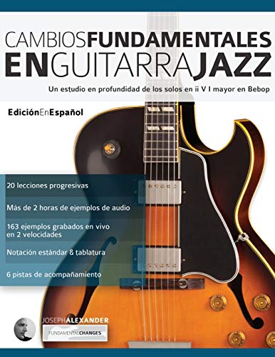 Cambios fundamentales en guitarra jazz: Un estudio en profundidad de los solos en ii V I mayor en Bebop: 2 (Guitarra de jazz)
