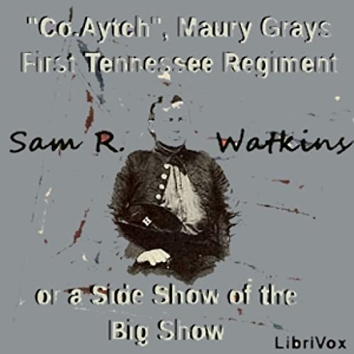 'Co. Aytch,' Maury Grays, First Tennessee Regiment or, A Side Show of the Big Show