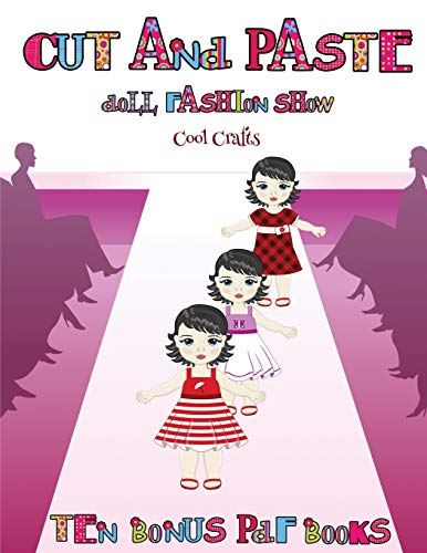 Cool Crafts (Cut and Paste Doll Fashion Show): Dress your own cut and paste dolls. This book is designed to improve hand-eye coordination, develop ... and to help children sustain attention.