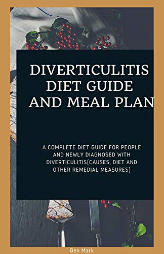 DIVERTICULITIS DIET GUIDE AND MEAL PLAN: A Complete Diet Guide For People And Newly Diagnosed With Diverticulitis(Causes, Diet And Other Remedial Measures) (English Edition)