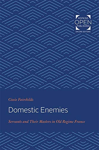 Domestic Enemies: Servants and Their Masters in Old Regime France