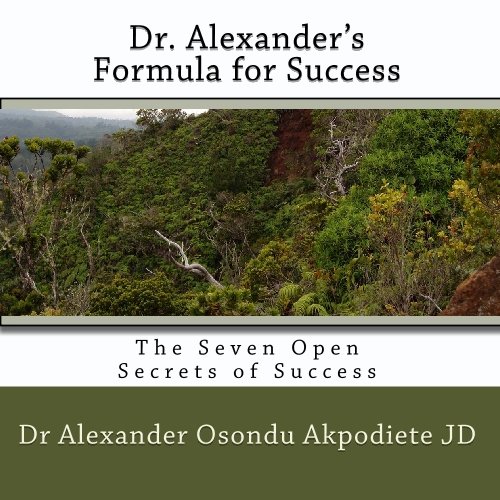 Dr. Alexander's Formula for Success: The Seven Open Secrets of Success: Volume 1