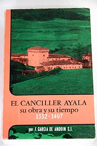 El Canciller Ayala: Su obra y su tiempo, 1332-1407 (Biblioteca Alavesa "Luis de Ajuria")