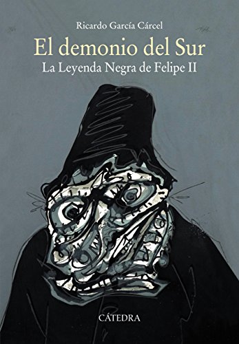 El demonio del Sur: La Leyenda Negra de Felipe II (Historia. Serie mayor)