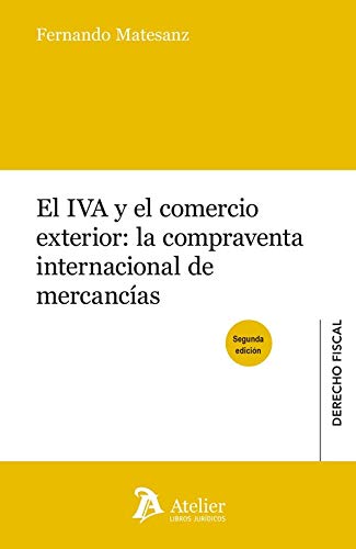 El IVA y el comercio exterior: la compraventa internacional de mercancias. 2ª edición
