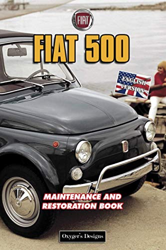 FIAT 500: MAINTENANCE AND RESTORATION BOOK (Italian cars Maintenance and Restoration books)