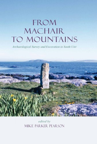 From Machair to Mountains: Archaeological Survey And Excavation in South Uist (Sheffield Environmental and Archeaological Research Campaign in the Hebrides Book 4) (English Edition)