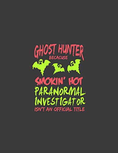Ghost Hunter: Ghost Hunter. 8.5 x 11 size 120 Lined Pages Ghost Hunter Notebook