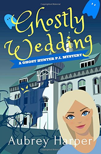 Ghostly Wedding: Volume 3 (A Ghost Hunter P.I. Mystery)