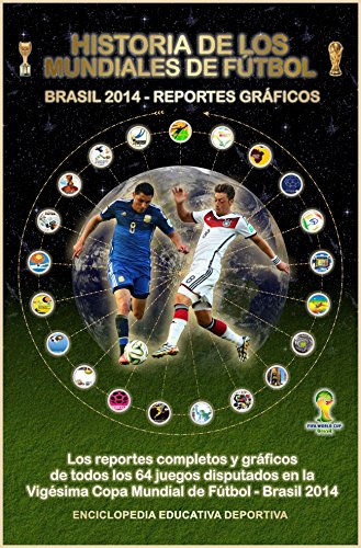HISTORIA DE LOS MUNDIALES DE FUTBOL (BRASIL 2014 - REPORTES GRAFICOS) (Historia Gráfica de Los Mundiales de Fútbol nº 3)