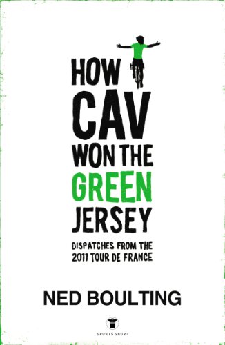 How Cav Won the Green Jersey: Short Dispatches from the 2011 Tour de France (English Edition)