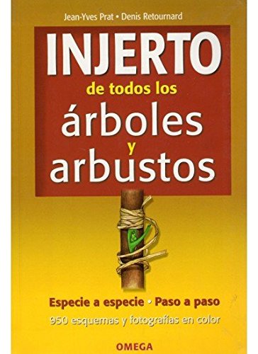 INJERTO DE TODOS LOS ARBOLES Y ARBUSTOS (GUÍAS DEL NATURALISTA-JARDINERÍA-PAISAJISMO)