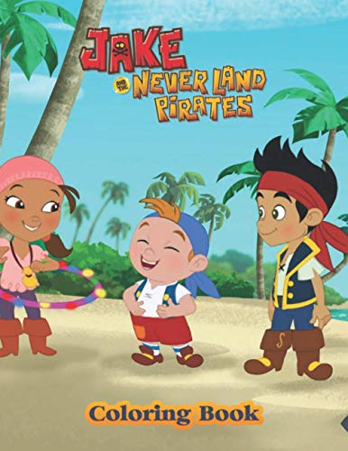 Jake And The Never Land Pirates Coloring Book: Great Gifts For Kids Who Love Jake And The Never Land Pirates. A Lot Of Incredible Illustrations Of ... Jake And The Never Land Pirates Colour