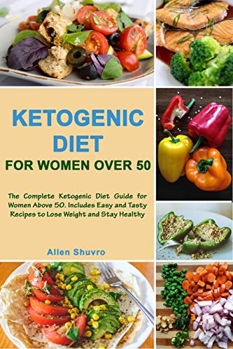 KETOGENIC DIET FOR WOMEN OVER 50: The Complete Ketogenic Diet Guide for women above 50. Includes Easy and Tasty Recipes to Lose Weight and Stay Healthy (English Edition)