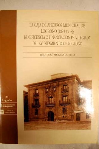La Caja de Ahorros Municipal de Logroño (1893-1916): beneficiencia o financiación privilegiada del Ayuntamiento de Logroño