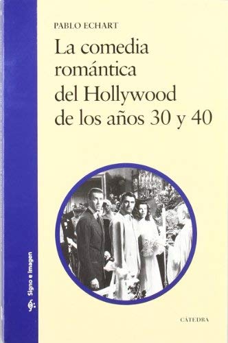 La comedia romantica del Hollywood de los anos 30 y 40 / The Romantic Comedy of Hollywood during the 30's and 40's: Signo E Imagen (Spanish Edition) by Pablo Echart (2005-05-30)