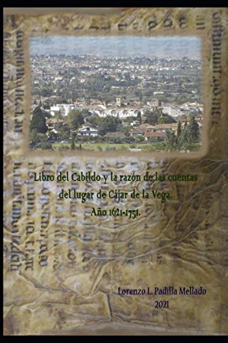 Libro del Cabildo y la razón de las cuentas del lugar de Cajar de la Vega. Año 1621-1751.