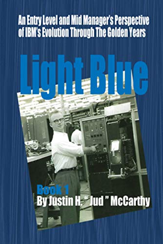 Light Blue: An Entry Level and Mid Management Perspective of IBM's Evolution Through the Golden Years (English Edition)