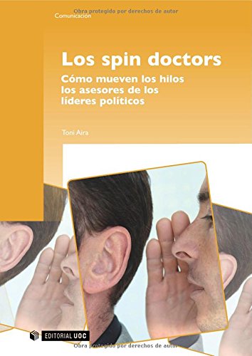 Los spin doctors: Cómo mueven los hilos los asesores de los líderes políticos: 131 (Manuales)