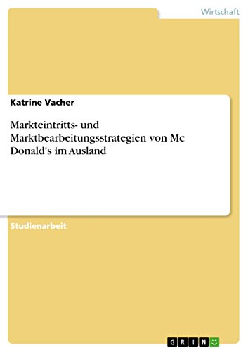 Markteintritts- und Marktbearbeitungsstrategien von Mc Donald's im Ausland (German Edition)
